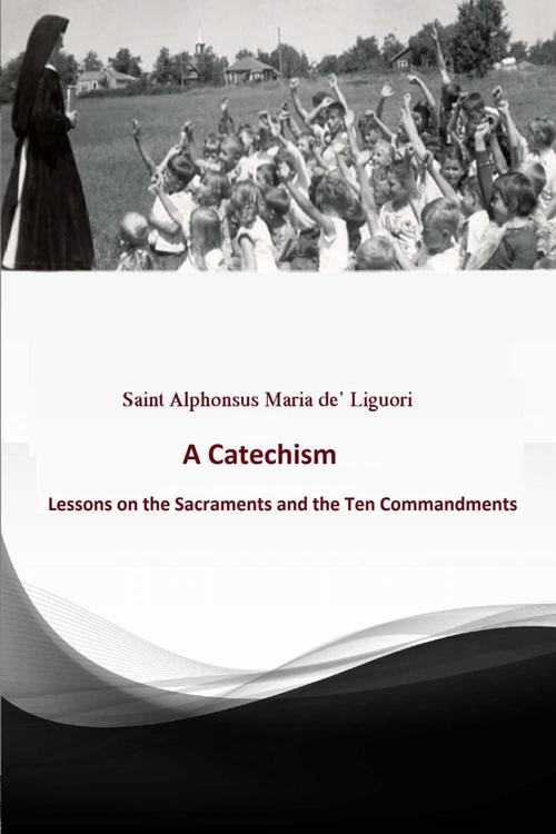 Catechism: Lessons on the Sacraments and the Ten Commandments