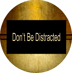 Dont Be Distracted
