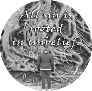 Sin Comes From Unbelief